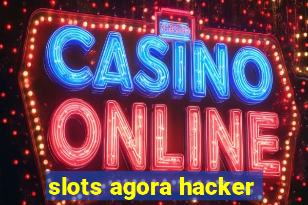 slots agora hacker